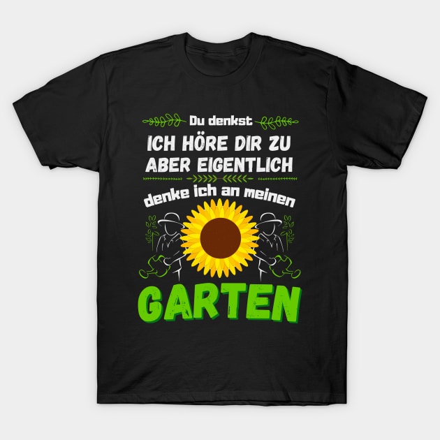 Ich denke an meinen Garten Gartenarbeit Gärtner T-Shirt by Foxxy Merch